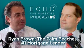 ECHO Real Estate PODcast | #1 Mortgage Lender in the Palm Beaches | Ryan Brown 